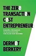 Livre Relié The Zero Transaction Cost Entrepreneur: Powerful Techniques to Reduce Friction and Scale Your Business de Berkery Dermot