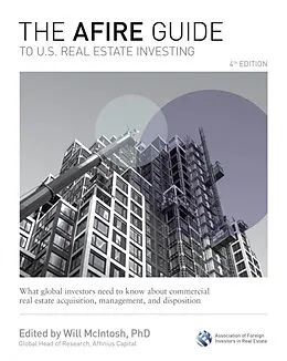 E-Book (epub) AFIRE Guide to U.S. Real Estate Investing, Fourth Edition: What Global Investors Need to Know about Commercial Real Estate Acquisition, Management, and Disposition von Will McIntosh