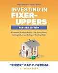 E-Book (epub) Investing in Fixer-Uppers, Revised Edition: A Complete Guide to Buying Low, Fixing Smart, Adding Value, and Selling (or Renting) High von Jay P. DeCima