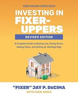 E-Book (epub) Investing in Fixer-Uppers, Revised Edition: A Complete Guide to Buying Low, Fixing Smart, Adding Value, and Selling (or Renting) High von Jay P. DeCima