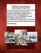 Kartonierter Einband A Succinct Review of the American Contest, Addressed to Those Whom It May Concern: First Published in February, 1778, While the Bills Called Conciliat von Allan Ramsay