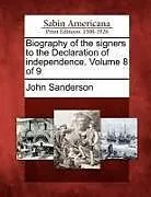 Kartonierter Einband Biography of the Signers to the Declaration of Independence. Volume 8 of 9 von John Sanderson