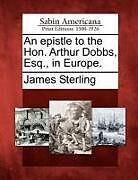 Kartonierter Einband An Epistle to the Hon. Arthur Dobbs, Esq., in Europe von James Sterling