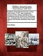 Kartonierter Einband A History of the Fight at Concord, on the 19th of April, 1775: With a Particular Account of the Military Operations and Interesting Events of That Eve von Ezra Ripley