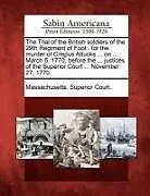 Kartonierter Einband The Trial of the British Soldiers of the 29th Regiment of Foot: For the Murder of Crispus Attucks ... on ... March 5, 1770, Before the ... Justices of von 
