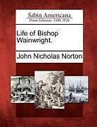Kartonierter Einband Life of Bishop Wainwright von John Nicholas Norton