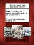 Kartonierter Einband A Peep at the Pilgrims in Sixteen Hundred Thirty Six: A Tale of Olden Times von 