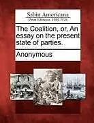 Kartonierter Einband The Coalition, Or, an Essay on the Present State of Parties von