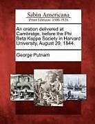 Couverture cartonnée An Oration Delivered at Cambridge, Before the Phi Beta Kappa Society in Harvard University, August 29, 1844 de George Putnam