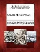 Kartonierter Einband Annals of Baltimore von Thomas Waters Griffith