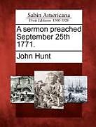 Kartonierter Einband A Sermon Preached September 25th 1771 von John Hunt