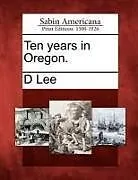 Kartonierter Einband Ten Years in Oregon von D. Lee