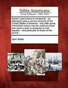 Kartonierter Einband Noble's Instructions to Emigrants: An Attempt to Give a Correct Account of the United States of America: And Offer Some Information Which May Be Usefu von John Noble