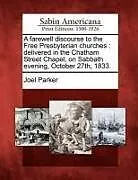 Kartonierter Einband A Farewell Discourse to the Free Presbyterian Churches: Delivered in the Chatham Street Chapel, on Sabbath Evening, October 27th, 1833 von Joel Parker