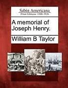Kartonierter Einband A Memorial of Joseph Henry von William B. Taylor