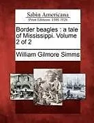 Kartonierter Einband Border Beagles: A Tale of Mississippi. Volume 2 of 2 von William Gilmore Simms
