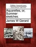 Couverture cartonnée Aquarelles, Or, Summer Sketches de James W. Gerard