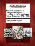 Kartonierter Einband The Farewell Address of George Washington, President of the United States: Dated September 17th, 1796 von George Washington