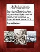 Couverture cartonnée A Portraiture of Quakerism: Taken from a View of the Education and Discipline, Social Manners, Civil and Political Economy, Religious Principles de Thomas Clarkson