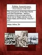 Kartonierter Einband The Conquerors of the New World and Their Bondsmen: Being a Narrative of the Principal Events Which Led to Negro Slavery in the West Indies and Americ von