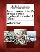 Kartonierter Einband Some Memoirs of the Life of William Penn: Together with a Series of Letters von William Penn