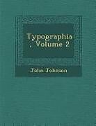 Kartonierter Einband Typographia, Volume 2 von John Johnson