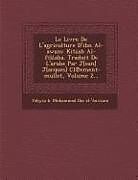 Couverture cartonnée Le Livre de L'Agriculture D'Ibn Al-Awam: Kit AB Al-Fil A A. Traduit de L'Arabe Par J[ean] J[acques] CL Ement-Mullet, Volume 2 de 