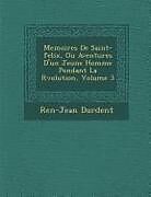 Couverture cartonnée Memoires de Saint-Felix, Ou Aventures D'Un Jeune Homme Pendant La R Volution, Volume 3 de Ren -Jean Durdent