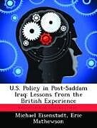 Couverture cartonnée U.S. Policy in Post-Saddam Iraq: Lessons from the British Experience de Michael Eisenstadt, Eric Mathewson