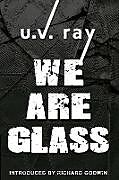 Kartonierter Einband We Are Glass von U. V. Ray