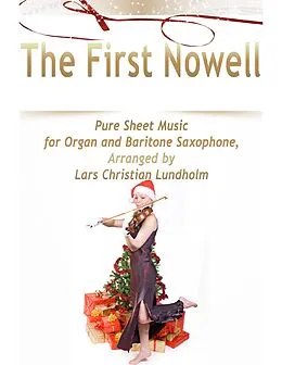 E-Book (epub) The First Nowell Pure Sheet Music for Organ and Baritone Saxophone, Arranged by Lars Christian Lundholm von Lars Christian Lundholm