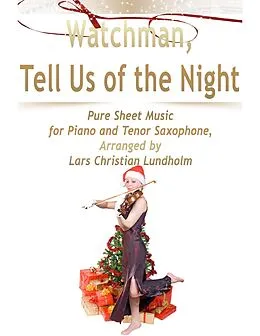E-Book (epub) Watchman, Tell Us of the Night Pure Sheet Music for Piano and Tenor Saxophone, Arranged by Lars Christian Lundholm von Lars Christian Lundholm