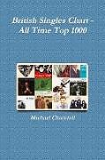 Couverture cartonnée British Singles Chart - All Time Top 1000 de Michael Churchill