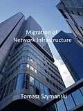 E-Book (epub) Migration of Network Infrastructure von Tomasz Szymanski