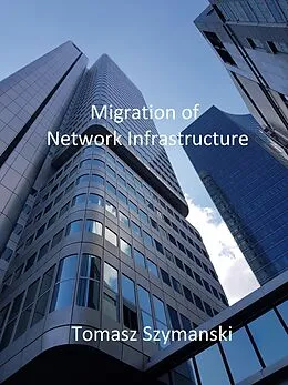 E-Book (epub) Migration of Network Infrastructure von Tomasz Szymanski