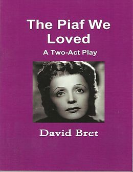 E-Book (epub) The Piaf We Loved: A Two-Act Play von David Bret
