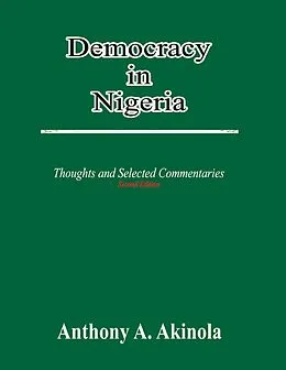 E-Book (epub) Democracy in Nigeria: Thoughts and Selected Commentaries von Anthony A. Akinola