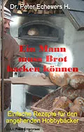 E-Book (epub) Ein Mann muss Brot backen können von Peter Echevers H.
