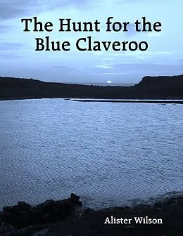 E-Book (epub) The Hunt for the Blue Claveroo von Alister Wilson