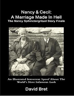 E-Book (epub) Nancy & Cecil: A Marriage Made In Hell: The Nancy Sphinctergritzel Story Finale: An Illustrated Irreverent Spoof von David Bret