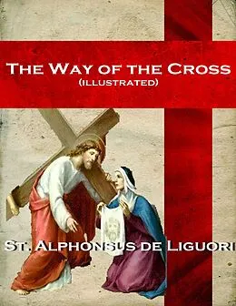 E-Book (epub) The Way of the Cross (illustrated) von Alphonsus Liguori