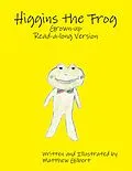 E-Book (epub) Higgins the Frog Grown-up Read-a-long Version von Matthew Gilbert