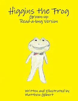 E-Book (epub) Higgins the Frog Grown-up Read-a-long Version von Matthew Gilbert