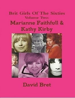 eBook (epub) Brit Girls of the Sixties Volume Two: Marianne Faithfull & Kathy Kirby de David Bret