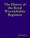 E-Book (epub) The History of the Royal Warwickshire Regiment von Mark Smith