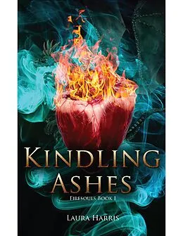 E-Book (epub) Kindling Ashes: Firesouls Book I von Laura Harris