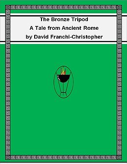 E-Book (epub) The Bronze Tripod: A Tale from Ancient Rome von David Franchi-Christopher