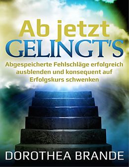 E-Book (epub) Ab jetzt gelingt's von Dorothea Brande