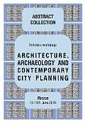 Kartonierter Einband ARCHITECTURE, ARCHAEOLOGY AND CONTEMPORARY CITY PLANNING - Abstract collection of the workshop von Giorgio Verdiani, Per Cornell