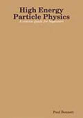 E-Book (epub) High Energy Particle Physics: A Concise Guide For Beginners von Paul Bennett